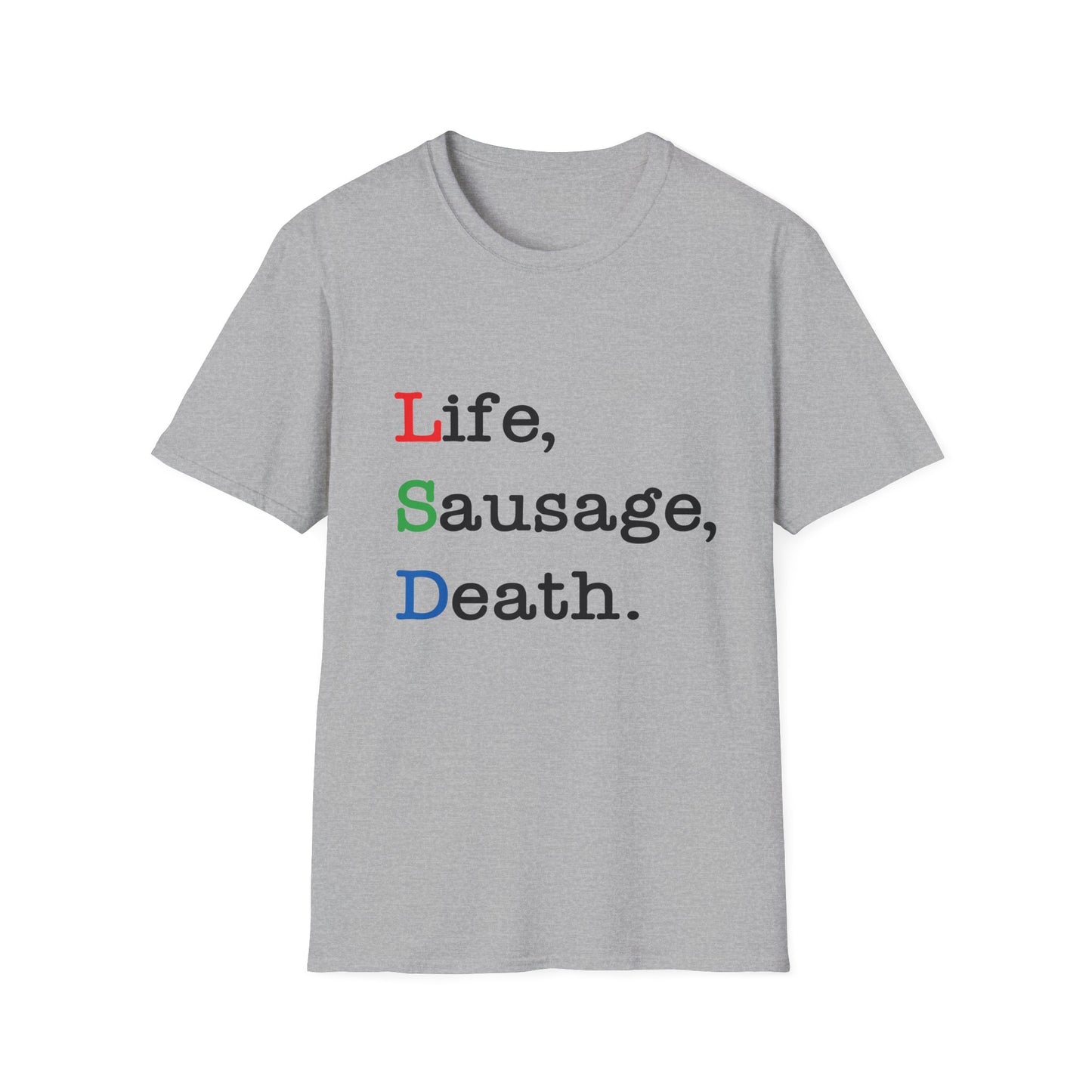 Life, Sausage, Death T-Shirt
