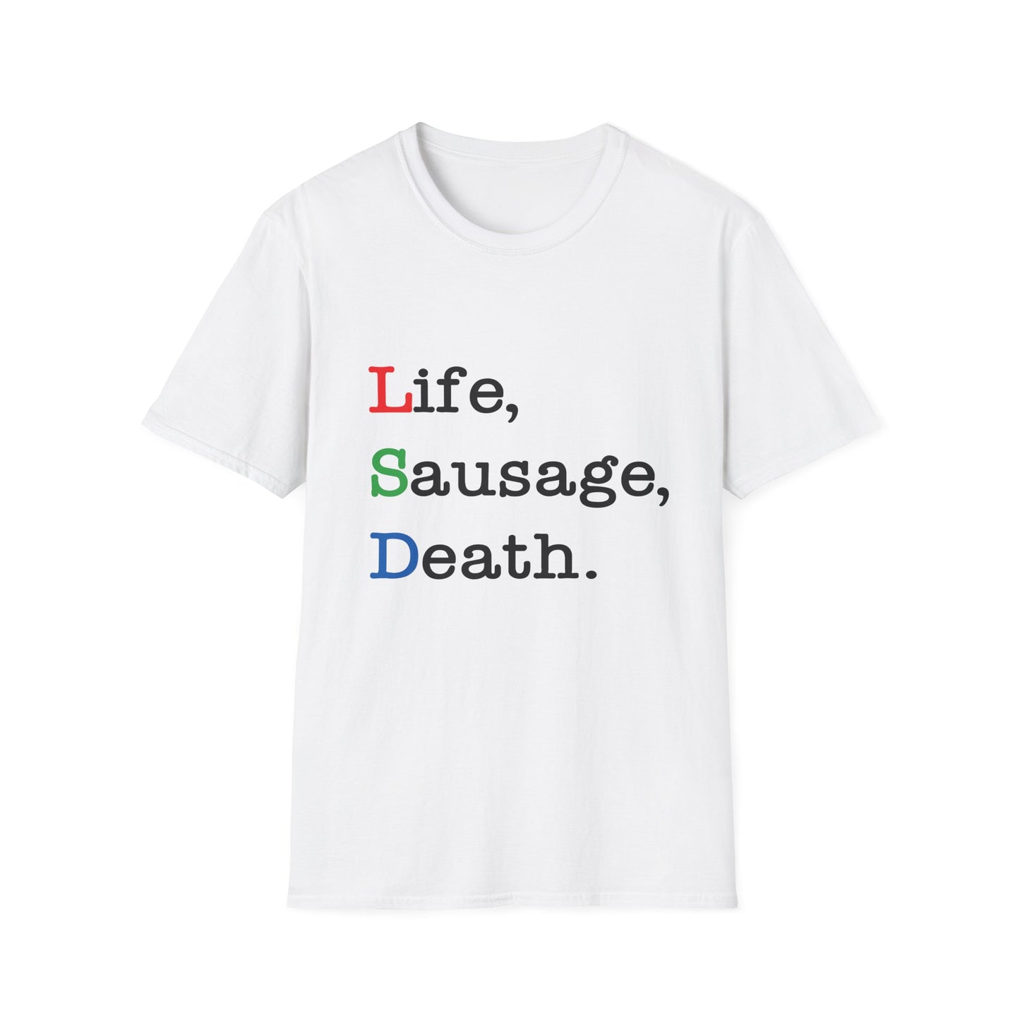 Life, Sausage, Death T-Shirt