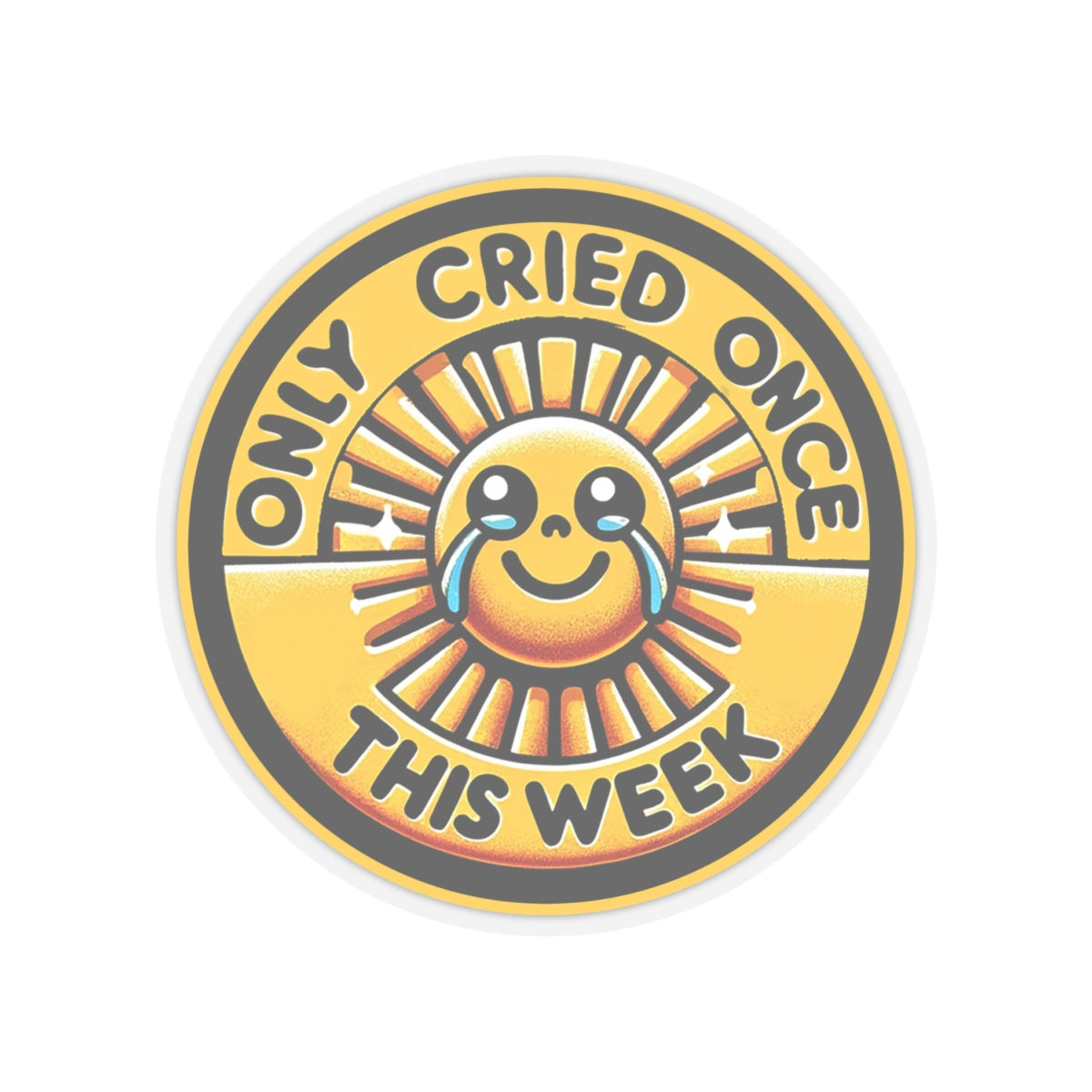 "Only Cried Once This Week " Sticker